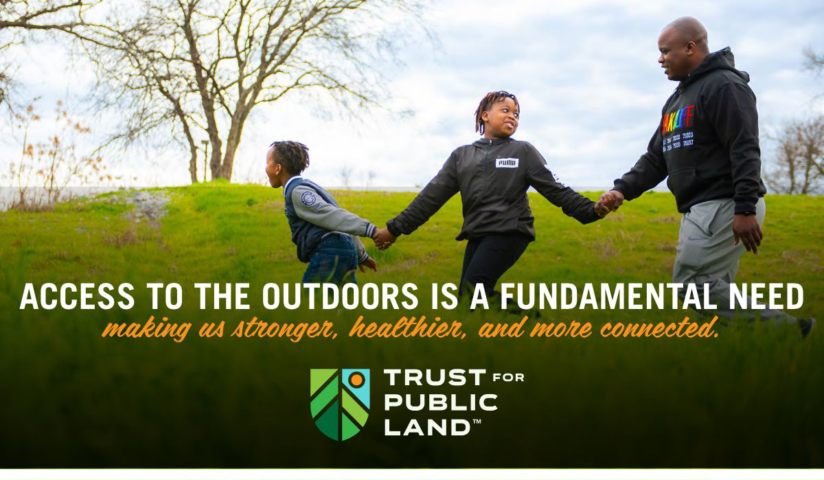 Access to the outdoors is a fundamental need, making us stronger, healthier, and more connected.